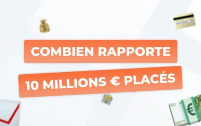 Combien peut rapporter 10 millions d’euros placés ?